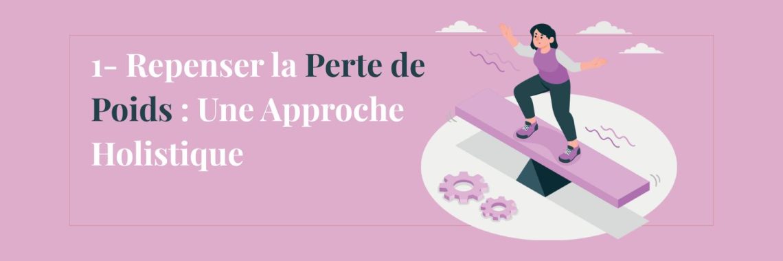 1 - Repenser la Perte de Poids : Une Approche Holistique