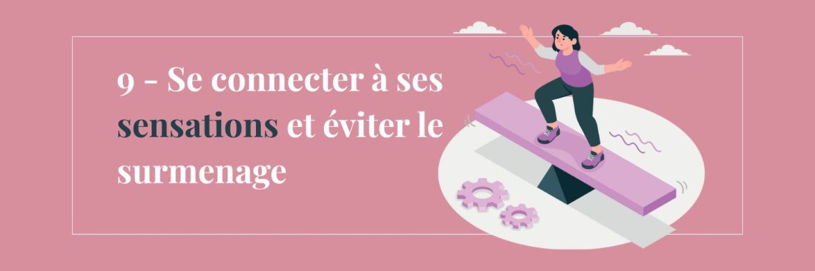 9- Se connecter à ses sensations et éviter le surmenage