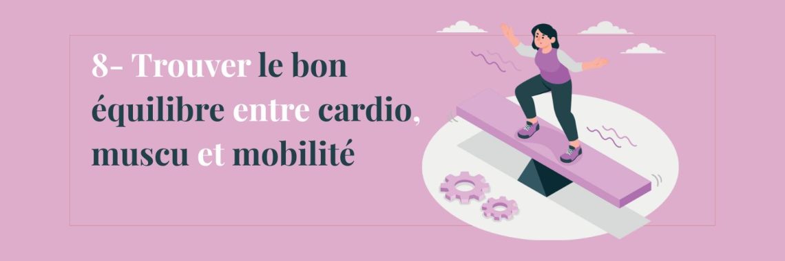 8- Trouver le bon équilibre entre cardio, muscu et mobilité